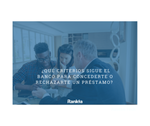 Criterios que sigue el banco para conceder o rechazar un préstamo