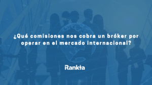 ¿Qué comisiones nos cobra un bróker por operar en el mercado internacional?