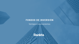 ¿Por qué invertir en fondos de inversión? Ventajas y desventajas