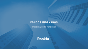 ¿Qué son los fondos indexados y cómo funcionan?