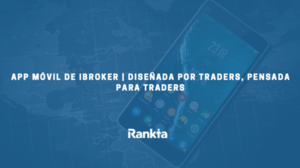 APP móvil de ibroker | Diseñada por Traders, pensada para Traders