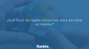 ¿Qué nivel de inglés necesitas para estudiar un máster?