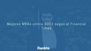 Mejores MBAs online 2022 según el Financial Times