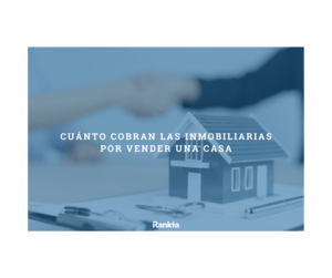 Cuánto cobran las inmobiliarias por vender una casa