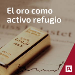 El oro como activo refugio