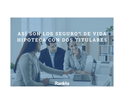 Seguros de vida hipoteca con dos titulares: qué opción es mejor para tu hipoteca
