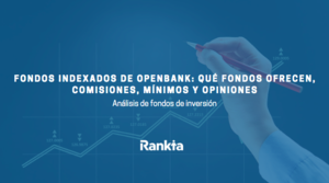 Fondos Indexados de Openbank: qué fondos ofrecen, comisiones, mínimos y opiniones