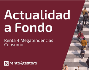 Renta 4 Megatendencias Consumo | Actualidad a fondo con David Cabeza