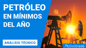 Petróleo en mínimos del año - Análisis técnico