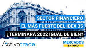 El sector financiero, el más fuerte del IBEX 35 - ¿Terminará 2022 igual de bien?