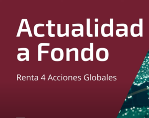 Analizamos el fondo Renta 4 Acciones Globales, que pasa a llamarse Renta 4 Global Acciones