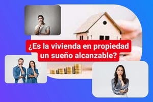 ¿Es la vivienda en propiedad un sueño alcanzable?