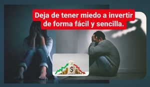 Deja el miedo a invertir de forma fácil y sencilla.