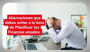 Aberraciones que debes evitar a la hora de Planificar tus Finanzas anuales.