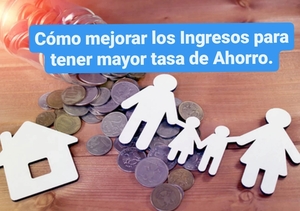 Cómo mejorar los ingresos para tener mayor tasa de Ahorro.