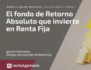 Renta 4 Valor Relativo: el fondo de retorno absoluto que invierte en renta fija