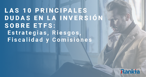 Las 10 principales dudas en la inversión sobre ETFs: Estrategias, Riesgos, Fiscalidad y Comisiones