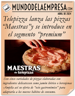 Telepizza lanza las "Pizzas Maestras" y se introduce en el segmento "premium" (abril 2024) - Noticias MDE