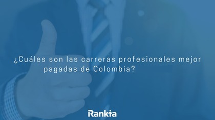 ¿Cuáles son las carreras profesionales mejor pagadas de Colombia ?