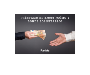Préstamo de 3.000 euros. ¿Cómo y donde solicitarlo?