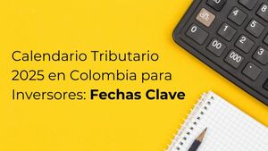 Calendario Tributario 2025 en Colombia: fechas clave