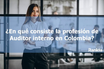 ¿En qué consiste la profesión de Auditor interno en Colombia?