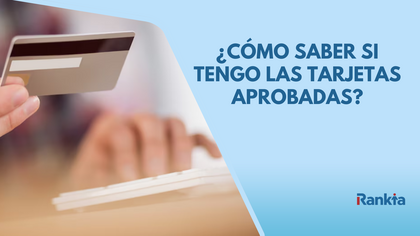 ¿Cómo saber si tengo tarjetas aprobadas?