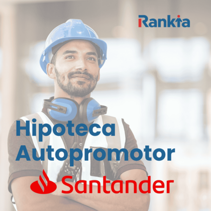 Hipoteca autopromotor Santander: conoce condiciones, ventajas y opiniones