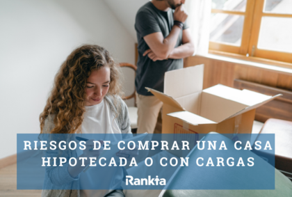 Riesgos de comprar una casa hipotecada o con cargas pendientes
