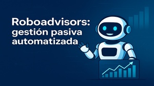 Roboadvisor: ¿Qué son y cómo invertir en ellos?