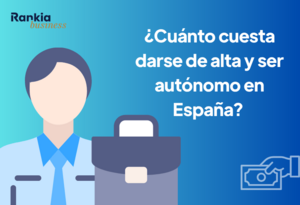 ¿Cuánto cuesta darse de alta y ser autónomo en España?