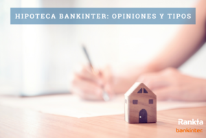 Hipoteca Bankinter: opiniones y tipos