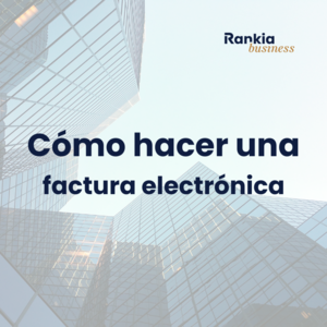 Cómo hacer una factura electrónica paso a paso: guía para autónomos y empresas