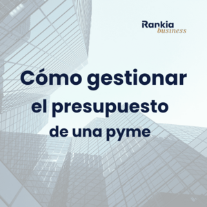 Cómo gestionar el presupuesto de una pyme: claves, herramientas y consejos prácticos