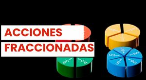 Acciones fraccionadas: qué son y cómo comprarlas