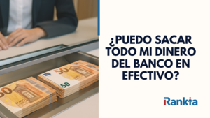 ¿Puedo sacar todo mi dinero del banco en efectivo?