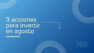 3 acciones para invertir en agosto de 2025