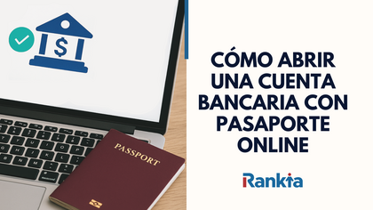 Cómo abrir una cuenta bancaria con pasaporte online: requisitos, pasos y bancos que lo permiten