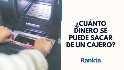 ¿Cuánto dinero se puede sacar de un cajero en 2025?