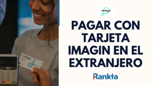 Pagar con tarjeta Imagin en el extranjero: comisiones, límites y consejos