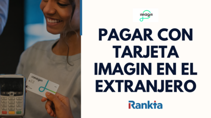 Pagar con tarjeta Imagin en el extranjero: comisiones, límites y consejos