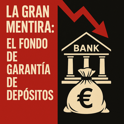 La Gran Mentira: El Fondo de Garantía de Depósitos (FGD)