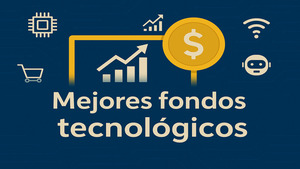 Mejores fondos tecnológicos 2025