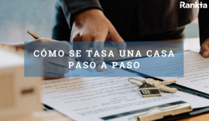 Cómo se tasa una casa: guía completa paso a paso