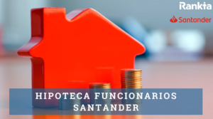 Hipoteca Santander funcionarios: condiciones, ventajas y opiniones
