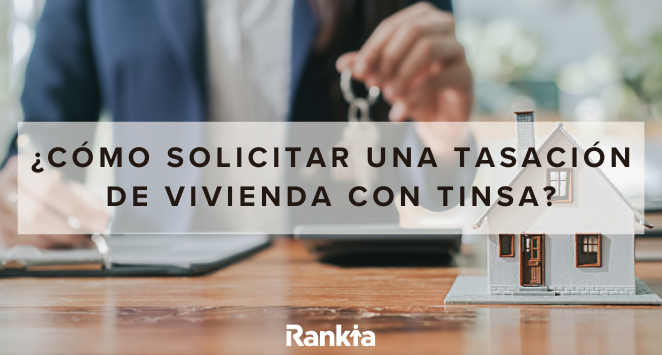 ¿Cómo solicitar tasación con Tinsa? Paso a paso