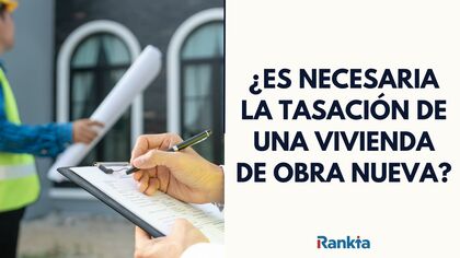 Qué es la tasación de obra nueva ¿es necesaria?