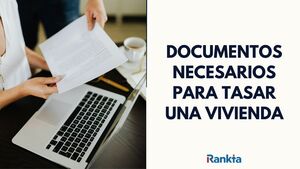¿Qué documentos necesitas para tasar una vivienda?