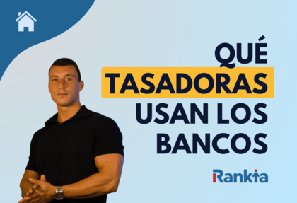 ¿Qué tasadoras usan los bancos en España?
