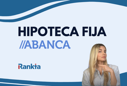 Hipoteca fija Abanca: opiniones y condiciones